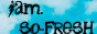 iAM so-fresh