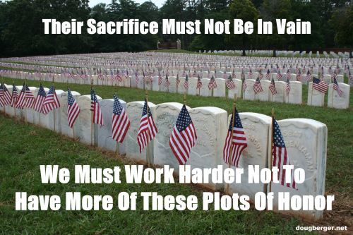 Memorial Day 2012: Their Sacrifice Must Not Be In Vain - We Must Work Harder Not To Have More Of These Plots Of Honor